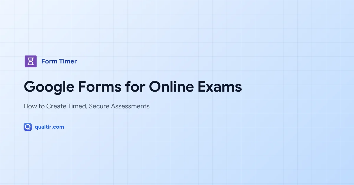 Google Forms for Online Exams: How to Create Timed, Secure Assessments